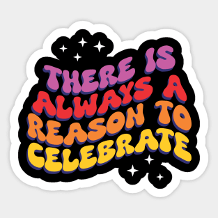 There is Always a Reason to Celebrate - Inspirational Sticker